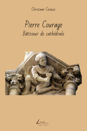 Pierre Courage : Bâtisseur de cathédrale