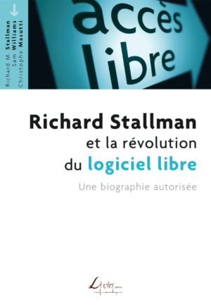 Richard Stallman et la révolution du logiciel libre: Une biographie autorisée